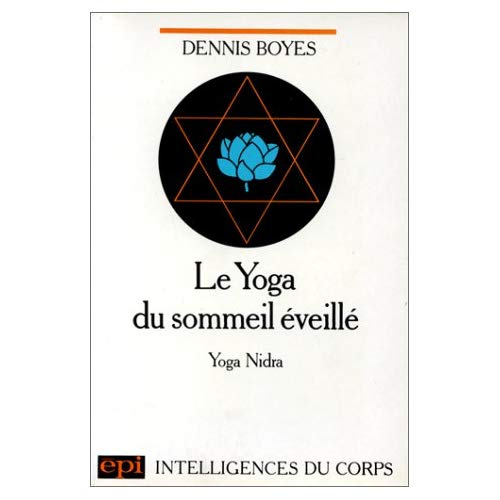 LE YOGA DU SOMMEIL EVEILLE. Méthode de relaxation, yoga nidra