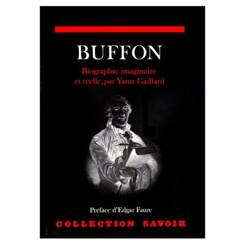 Buffon, biographie imaginaire et réelle. suivie de Voyage à Montbard