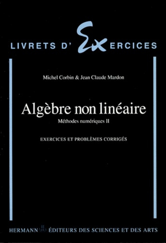 METHODES NUMERIQUES. Tome 2, Algèbre non linéaire, Exercices et problèmes corrigés