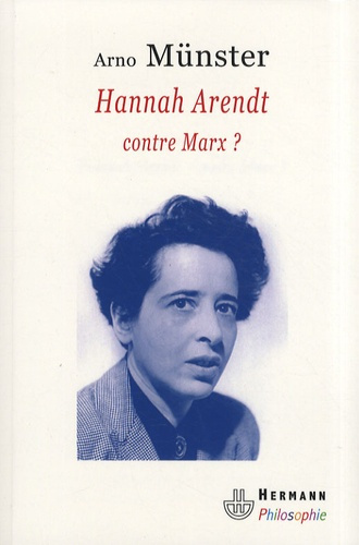 Hannah Arendt contre Marx ? Réflexions sur une anthropologie philosophique du politique