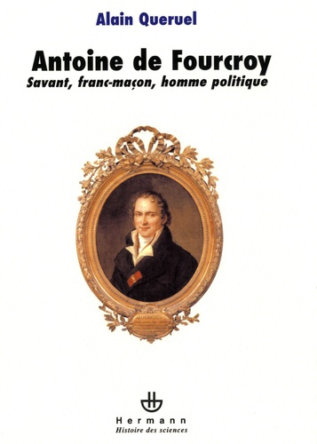 Antoine de Fourcroy. Savant, franc-maçon, homme politique