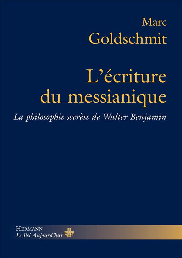 L'écriture du messianique. La philosophie secrète de Walter Benjamin
