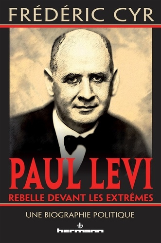 Paul Levi, rebelle devant les extrêmes. Une biographie politique