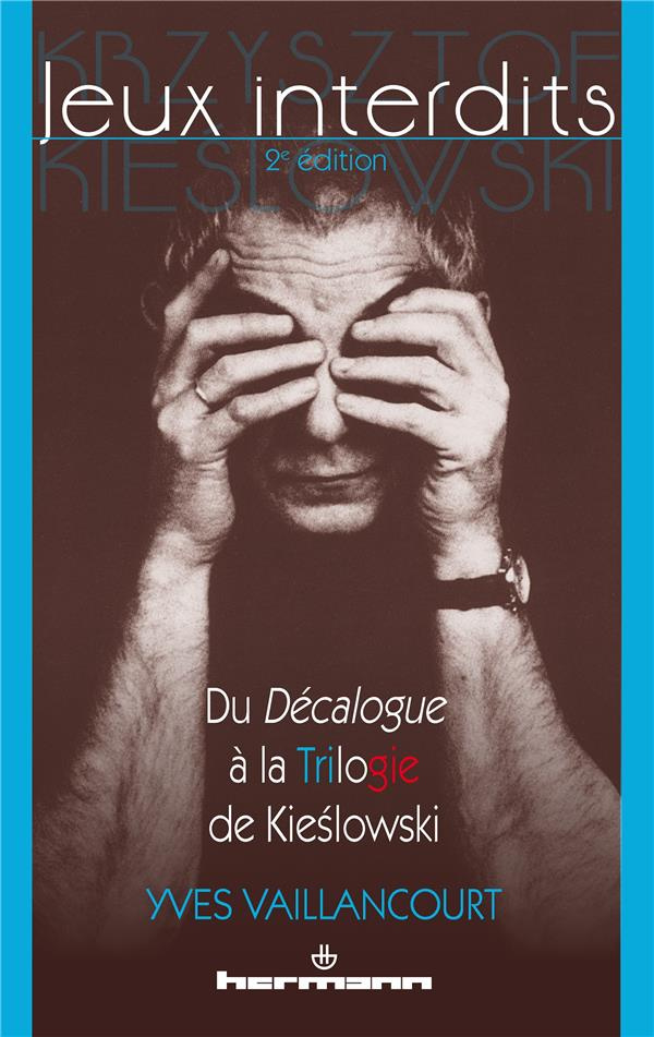 Jeux interdits. Du Décalogue à la Trilogie de Kieslowski, 2e édition revue et augmentée