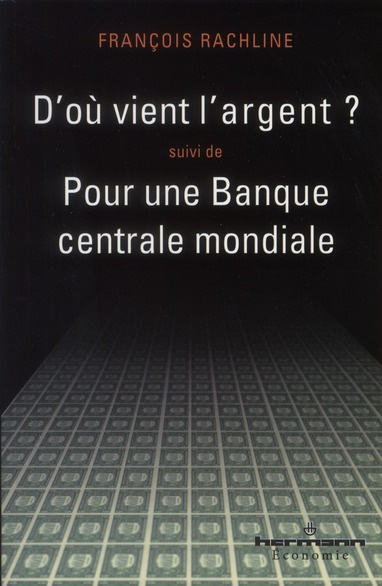 D'où vient l'argent ? suivi de Pour une Banque centrale mondiale. Edition revue et corrigée