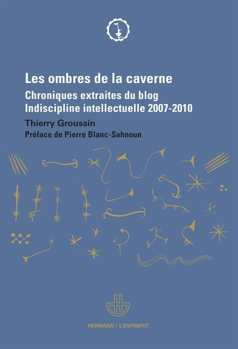 Les ombres de la caverne. Chroniques extraites du blog Indiscipline intellectuelle (2007-2010)