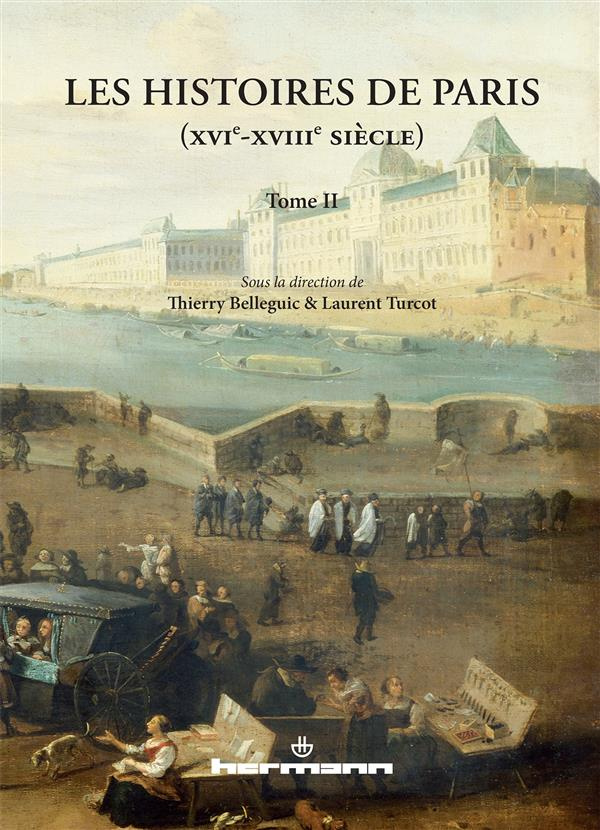 Les Histoires de Paris (XVIe-XVIIIe siècle). Tome 2