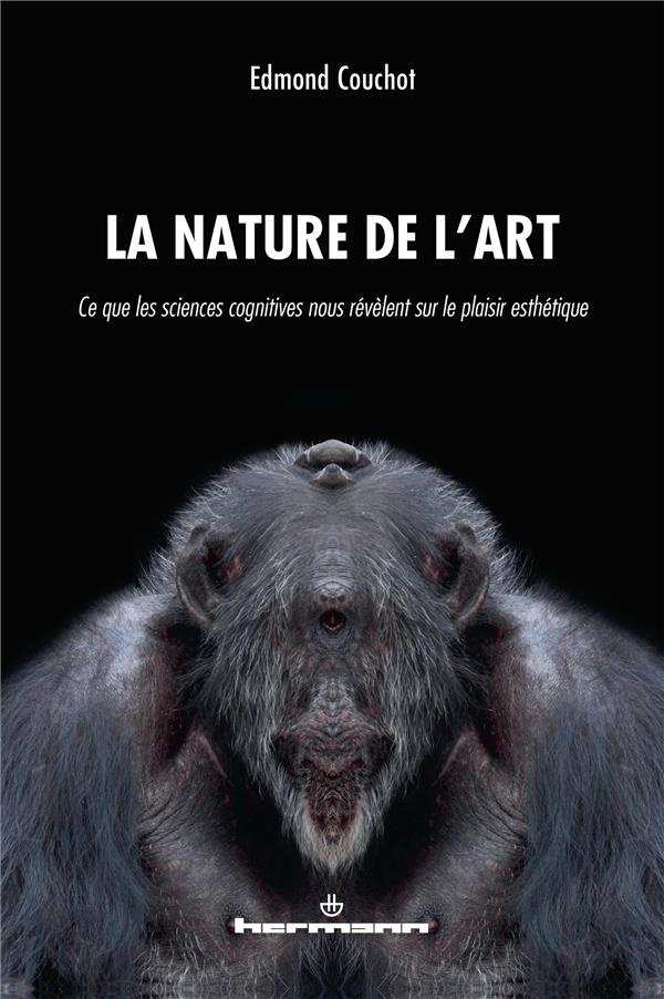 La Nature de l'art. Ce que les sciences cognitives nous révèlent sur le plaisir esthétique