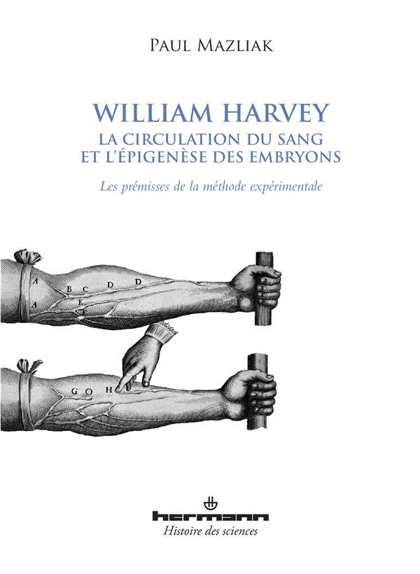 William Harvey, la circulation du sang et l'épigenèse des embryons. Les prémisses de la méthode expé