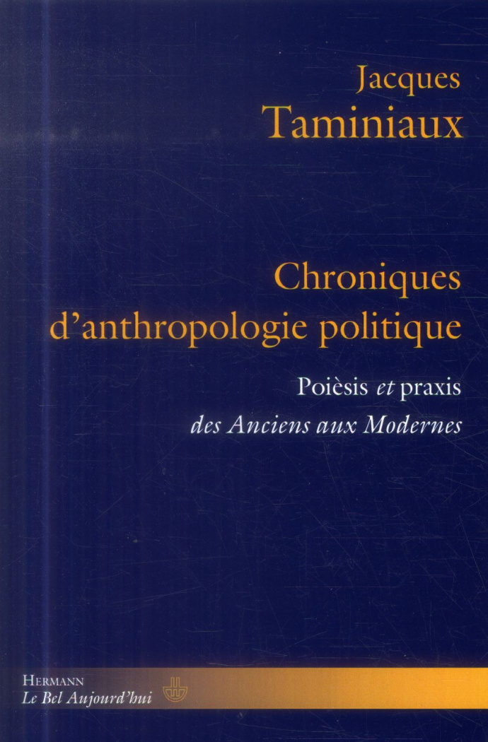 Chroniques d'anthropologie politique. Poèsis et praxis des Anciens eux Modernes