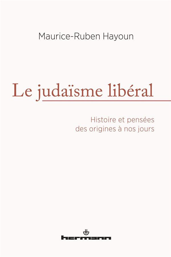Le judaïsme libéral. Histoire et pensées des origines à nos jours
