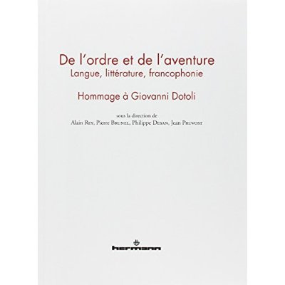 De l'ordre et de l'aventure. Langue, littérature, francophonie : hommage à Giovanni Dotoli