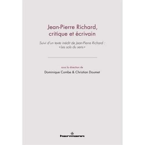Jean-Pierre Richard, critique et écrivain. Suivi d?un texte inédit de Jean-Pierre Richard : "Les sol