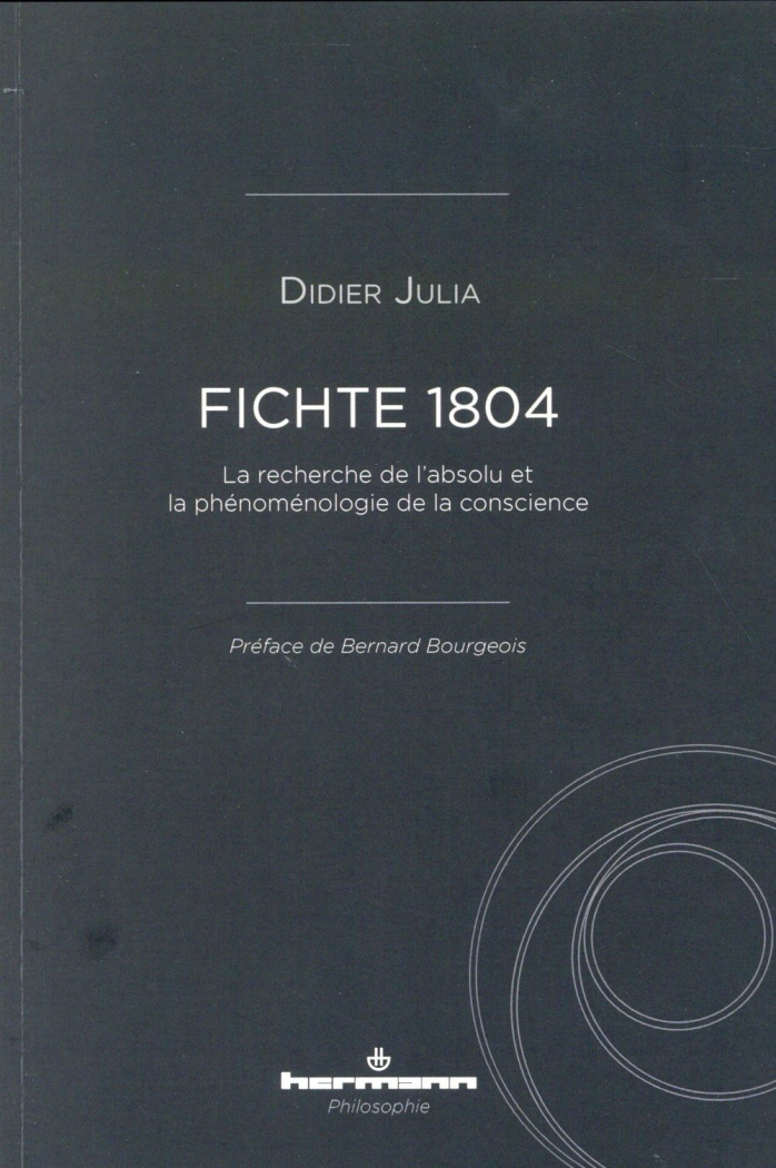 Fichte 1804. La recherche de l'absolu et la phénoménologie de la conscience