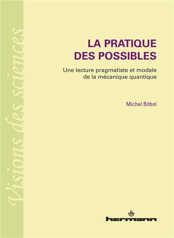 La pratique des possibles. Une lecture pragmatiste et modale de la mécanique quantique