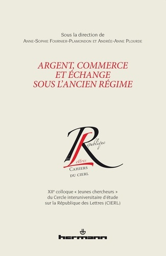 Argent, commerce et échange sous l'Ancien Régime. XIIe colloque "Jeunes chercheurs" du Cercle interu