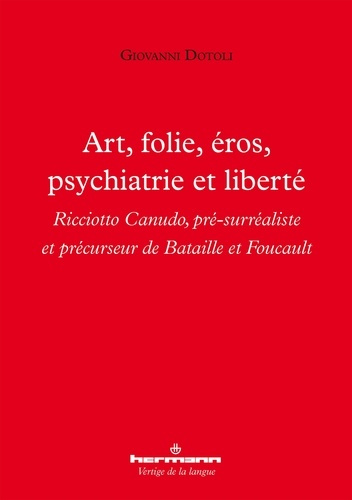 Art, folie, éros, psychiatrie et liberté. Ricciotto Canudo, pré-surréaliste et précurseur de Bataill