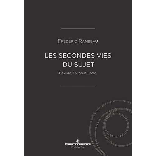 Les secondes vies du sujet. Deleuze, Foucault, Lacan