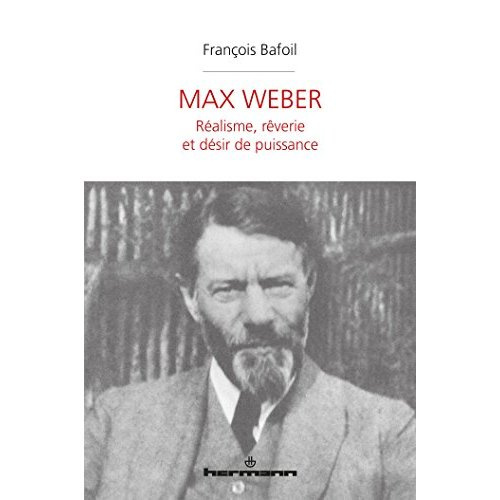 Max Weber. Réalisme, rêverie et désir de puissance