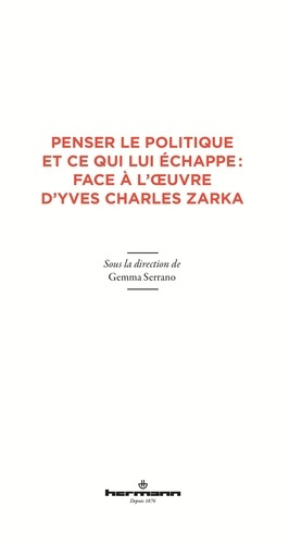 Penser le politique et ce qui lui échappe : face à l'oeuvre d'Yves Charles Zarka