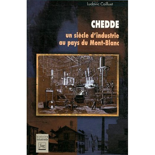 CHEDDE, UN SIECLE D'INDUSTRIE AU PAYS DU MONT BLANC