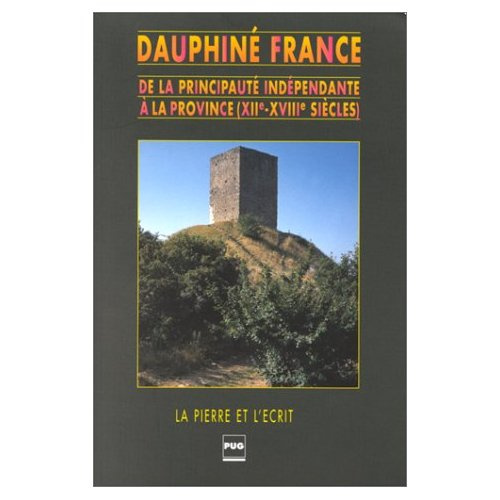 DAUPHINE FRANCE DE LA PRINCIPAUTE INDEPENDANTE A LA PROVINCE