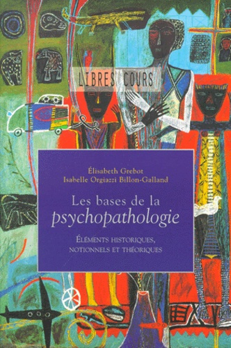 Les bases de la psychopathologie / Eléments historiques, notionnels et théoriques