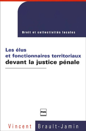 ELUS ET FONCTIONNAIRES TERRITORIAUX DEVANT LA JUSTICE PENALE