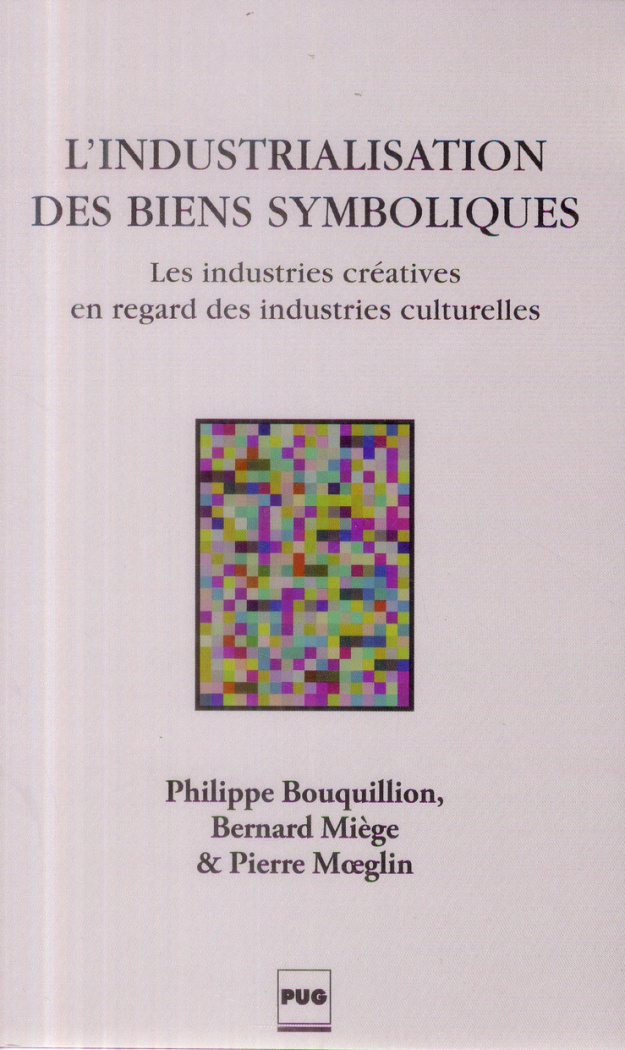 L'industrialisation des biens symboliques / Les industries créatives en regard des industries cultur