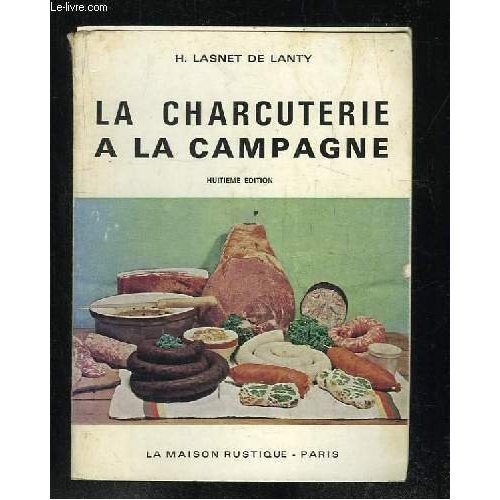 LA CHARCUTERIE A LA CAMPAGNE PORC, BASSE-COUR,GIBIERS