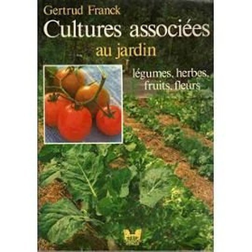 CULTURES ASSOCIEES AU JARDIN LEGUMES, HERBES, FRUITS