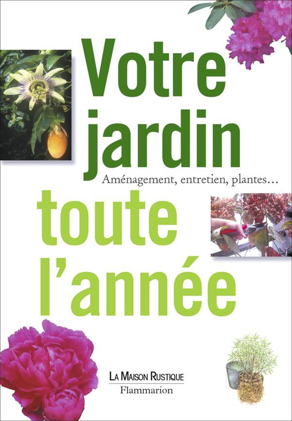 Votre jardin toute l'année. Aménagement, entretien, plantes