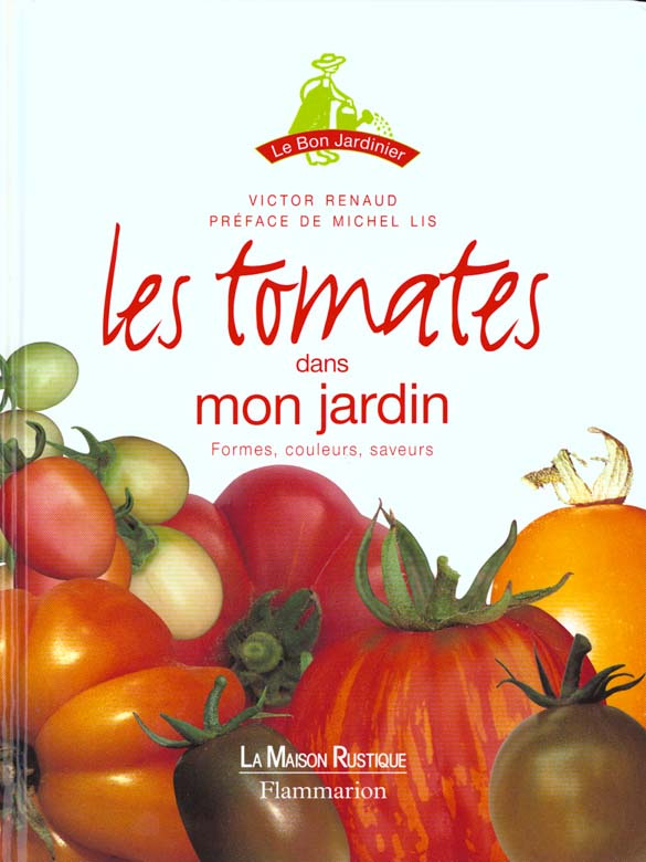 LES TOMATES DANS MON JARDIN. Formes, couleurs, saveurs