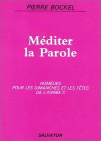 MEDITER LA PAROLE. Homélies pour les dimanches et fêtes de l'année C