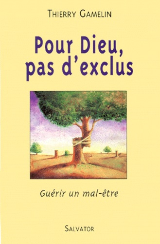 POUR DIEU, PAS D'EXCLUS. Guérir un mal-être