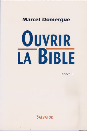 OUVRIR LA BIBLE. Commentaires des lectures bibliques des dimanches et fêtes de l'année B