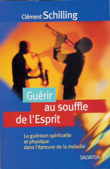 Guérir au souffle de l'esprit. La guérison spirituelle et physique dans l'épreuve de la maladie