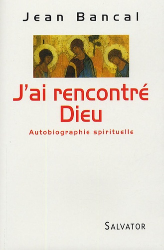 J'ai rencontré Dieu. Autobiographie spirituelle