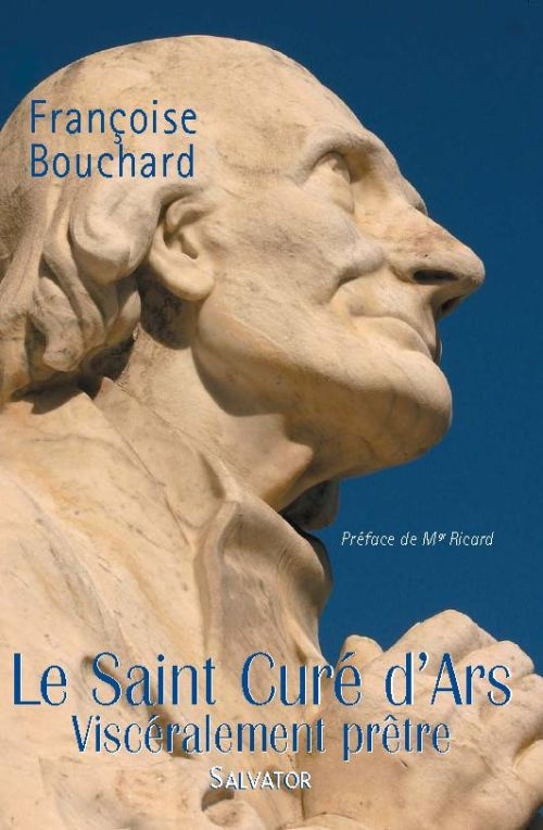 Le Saint Curé d'Ars. Viscéralement prêtre