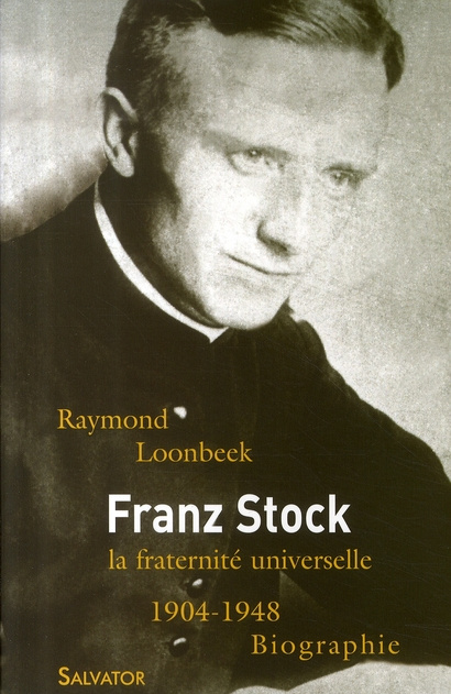 Franz Stock (1904-1948). La fraternité universelle, 2e édition revue et augmentée