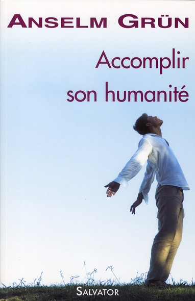 Accomplir son humanité. Trouver la force dans une foi adulte