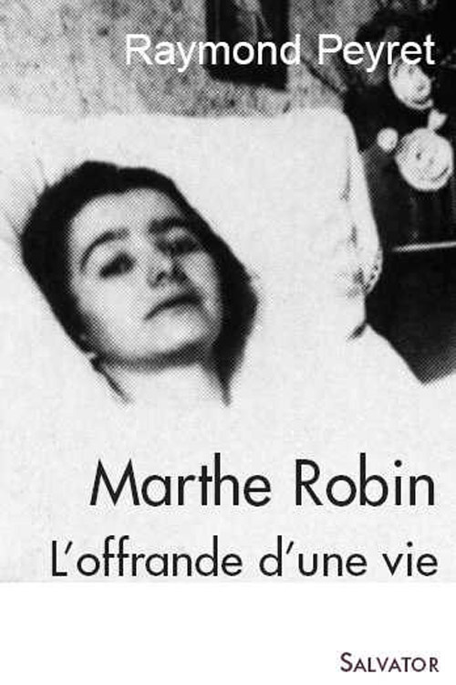 Marthe Robin. L'offrande d'une vie