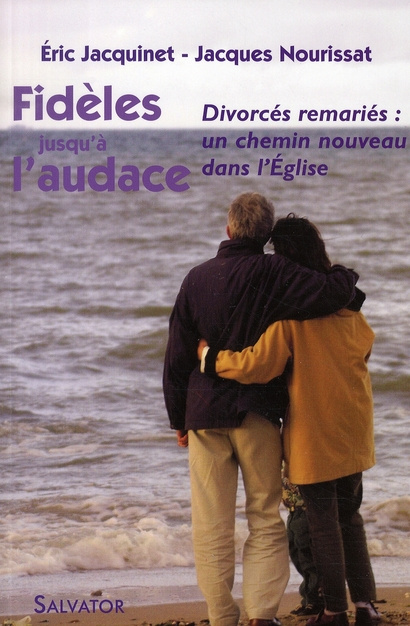Fidèles jusqu'à l'audace. Divorcés remariés : un chemin nouveau dans l'Eglise