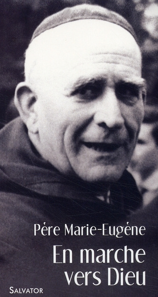 En marche vers Dieu. Avec le Père Marie-Eugène