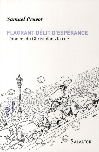 Flagrant délit d'espérance. Témoins du Christ dans la rue