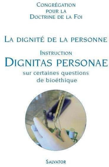 La dignité de la personne - Dignitas personae. Instruction sur certaines questions de bioéthique