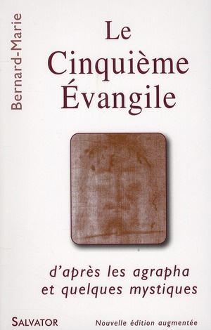 Le Cinquième Evangile. D'après les agrapha et quelques mystiques, 2e édition revue et augmentée