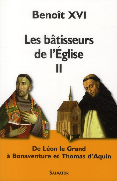 Les bâtisseurs de l'Eglise II. De Léon le Grand à Thomas d'Aquin