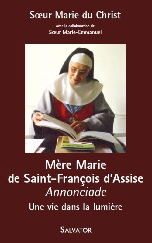 Mère Marie de Saint-François d'Assise (1911-2005). Une vie dans la lumière