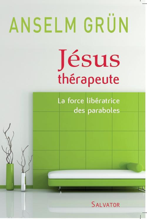Jésus thérapeute. La force libératrice des paraboles